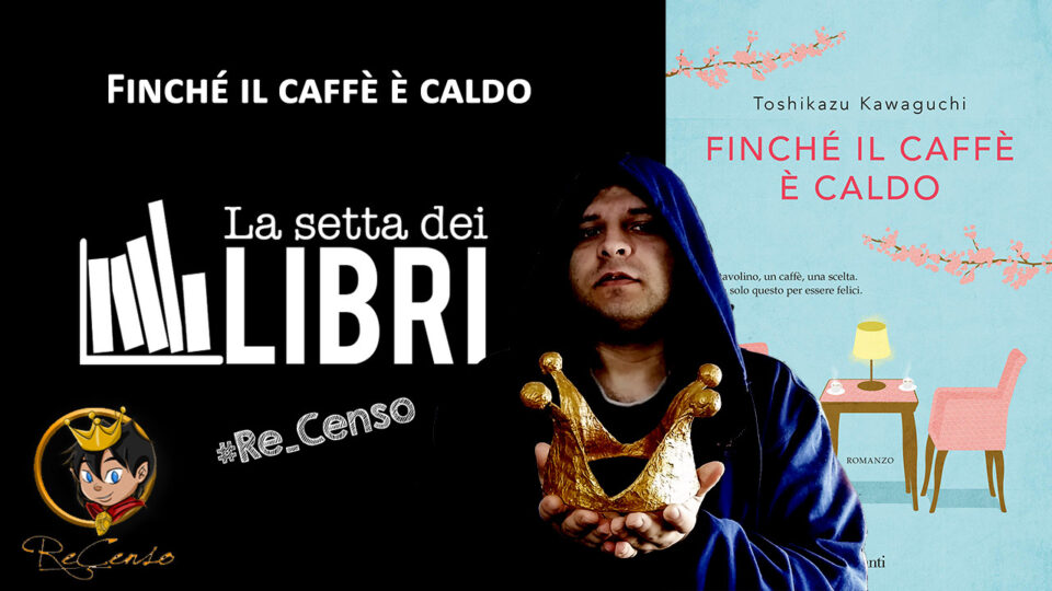 @Re_Censo #398 Finché il caffè è caldo | #LASETTADEILIBRI