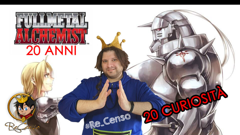 @Re_Censo #429 FULLMETAL ALCHEMIST - SPECIALE 20 anni e 20 curiosità!